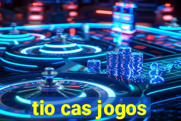 tio cas jogos